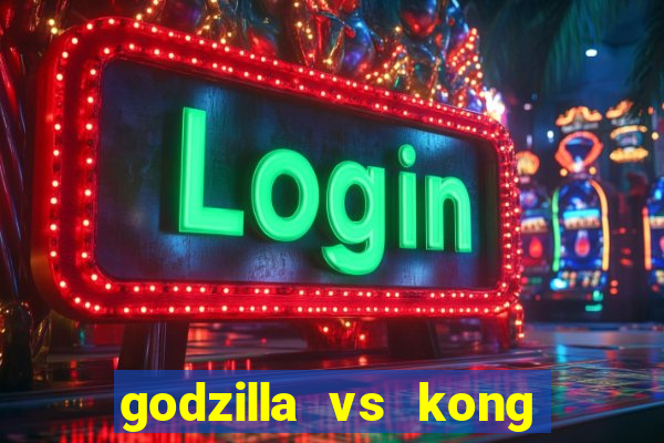 godzilla vs kong filme completo dublado